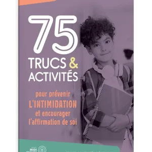 75 trucs et activités pour prévenir l’intimidation et encourager l’affirmation de soi
